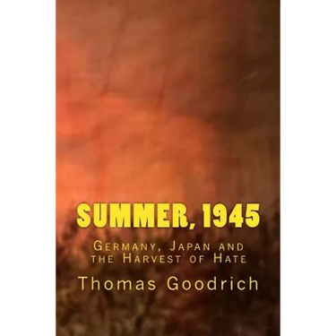 Summer, 1945: Germany, Japan and the Harvest of Hate