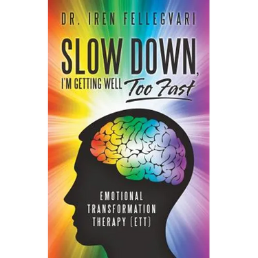 Slow Down, I'm Getting Well Too Fast: Emotional Transformation Therapy (ETT)