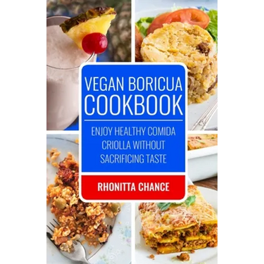 Vegan Boricua Cookbook: Enjoy Healthy Comida Criolla Without Sacrificing Taste