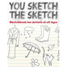 You Sketch the Sketch (Sketchbook for Artists of All Ages)
