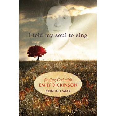 I Told My Soul to Sing: Finding God with Emily Dickinson