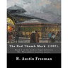 The Red Thumb Mark (1907). By: R. Austin Freeman: Book 1 in the medico-legal detective Dr. Thorndyke's mystery series. Reuben Hornby is accused of st
