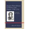 Jacques Pierre Brissot in America and France, 1788-1793: In Search of Better Worlds