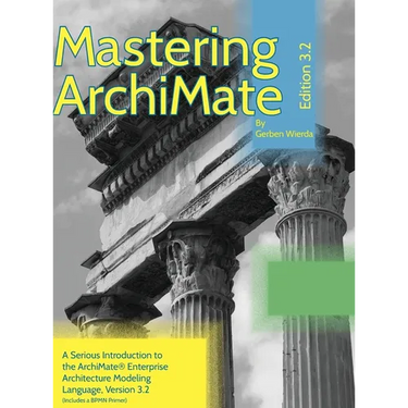 Mastering ArchiMate Edition 3.2: A serious introduction to the ArchiMate(R) enterprise architecture modeling language