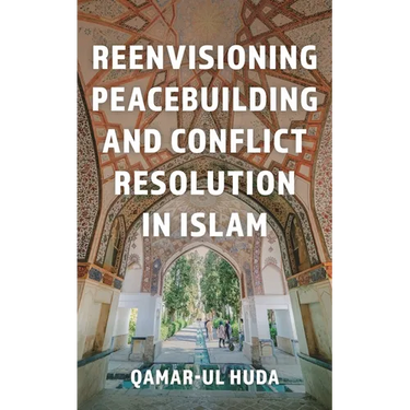 Reenvisioning Peacebuilding and Conflict Resolution in Islam