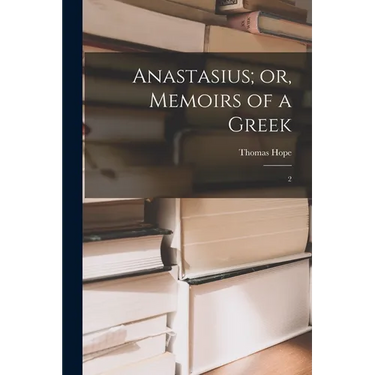 Anastasius; or, Memoirs of a Greek: 2