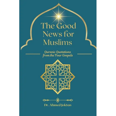 The Good News for Muslims: Quranic Quotations from the Four Gospels
