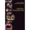 Digital Humanities: Knowledge and Critique in a Digital Age