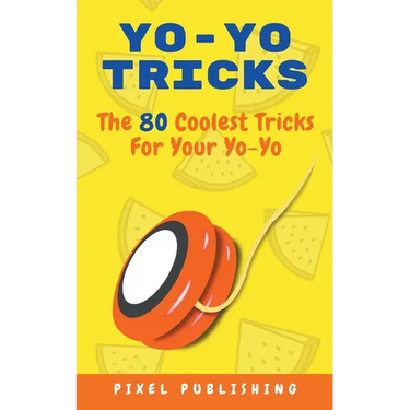 Yo Yo Tricks: The 80 Coolest Tricks for Your Yoyo