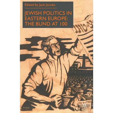 Jewish Politics in Eastern Europe: The Bund at 100