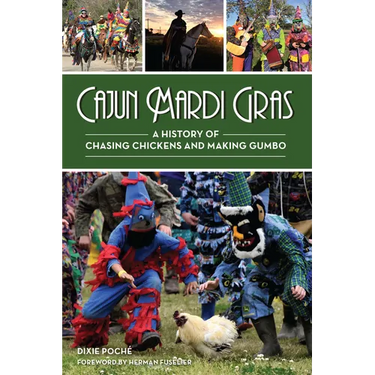 Cajun Mardi Gras: A History of Chasing Chickens and Making Gumbo