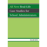 All New Real-Life Case Studies for School Administrators