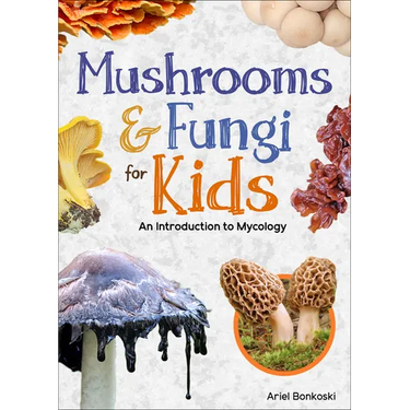 Mushrooms & Fungi for Kids: An Introduction to Mycology