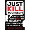 "Just Kill Yourself!": and Other Ways NOT to Navigate Conversations About Suicide