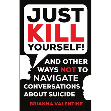 "Just Kill Yourself!": and Other Ways NOT to Navigate Conversations About Suicide