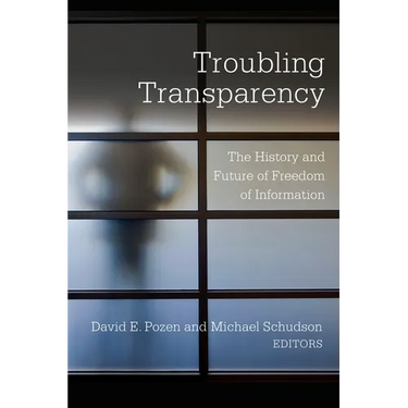 Troubling Transparency: The History and Future of Freedom of Information