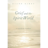 Grief and the Spirit World: A Search for Comfort