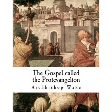 The Gospel called the Protevangelion: The Gospel of James