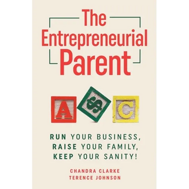 The Entrepreneurial Parent: Run Your Business, Raise Your Family, Keep Your Sanity