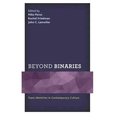 Beyond Binaries: Trans Identities in Contemporary Culture