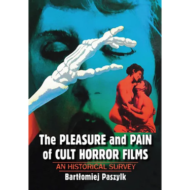 The Pleasure and Pain of Cult Horror Films: An Historical Survey