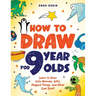 How to Draw for 9 Year Olds: Learn to Draw Cute Animals, Monsters, Gifts and Other Cool Things Book for Kids Age 9
