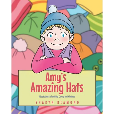 Amy's Amazing Hats: A Book About Friendship, Caring and Kindness