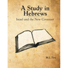 A Study in Hebrews: Israel and the New Covenant