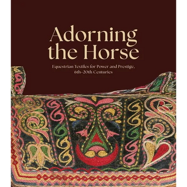 Adorning the Horse: Equestrian Textiles for Power and Prestige, 6th-20th Centuries