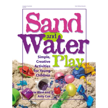 Sand and Water Play: Simple, Creative Activities for Young Children