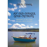 An Old Codger Goes Cruising: Memories of My Years Messing About in Boats