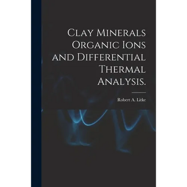 Clay Minerals Organic Ions and Differential Thermal Analysis.