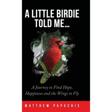A Little Birdie Told Me...: A Journey to Find Hope, Happiness and the Wings to Fly