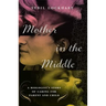Mother in the Middle: A Biologist's Story of Caring for Parent and Child