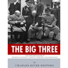 The Big Three: The Lives and Legacies of Franklin D. Roosevelt, Winston Churchill and Joseph Stalin