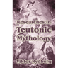 Researches in Teutonic Mythology