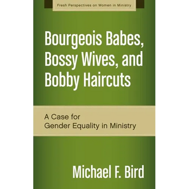 A Bourgeois Babes, Bossy Wives, and Bobby Haircuts: A Case for Gender Equality in Ministry