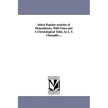 Select Popular orations of Demosthenes, With Notes and A Chronological Table, by J. T. Champlin ...