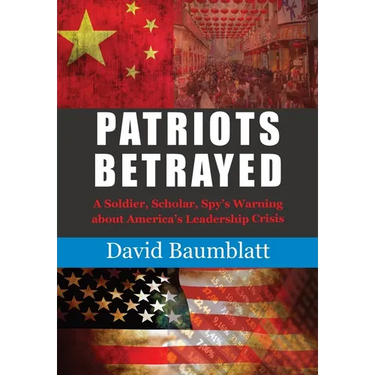 Patriot's Betrayed: A Soldier, Scholar, Spy's Warning about America´s Leadership Crisis
