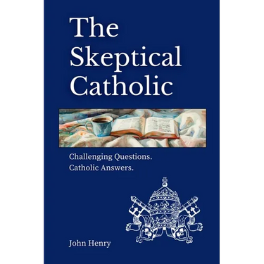 The Skeptical Catholic: Challenging Questions. Catholic Answers.