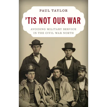 'Tis Not Our War: Avoiding Military Service in the Civil War North