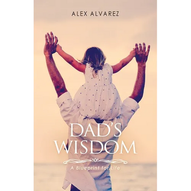 Dad's Wisdom: A Blueprint for Life