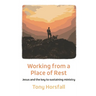 Working from a Place of Rest: Jesus and the key to sustaining ministry
