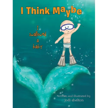 I Think Maybe I Swallowed a Baby