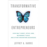 Transformative Entrepreneurs: How Walt Disney, Steve Jobs, Muhammad Yunus, and Other Innovators Succeeded