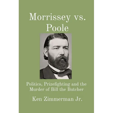 Morrissey vs. Poole: Politics, Prizefighting and the Murder of Bill the Butcher