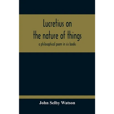 Lucretius On The Nature Of Things; A Philosophical Poem In Six Books