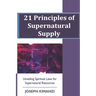 21 Principles of Supernatural Supply: Unveiling Spiritual Laws of Supernatural Resources