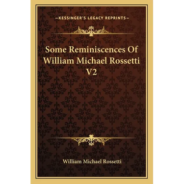 Some Reminiscences Of William Michael Rossetti V2