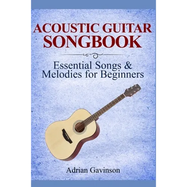 Acoustic Guitar Songbook: Essential Songs & Melodies For Beginners